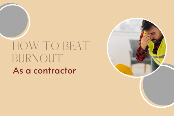 9 Proven Ways Contractors Can Beat Burnout and Reclaim Control